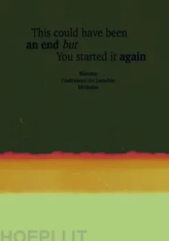This Could Have Been An End But You Started It Again