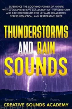 Thunderstorms and Rain Sounds: Experience the Soothing Power of Nature With a Comprehensive Collection of Thunderstorm and Rain Recordings for Ultimate Relaxation, Stress Reduction, and Restorative Sleep