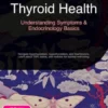 Thyroid Health: Understanding Symptoms & Endocrinology Basics
