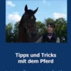 Tipps und Tricks mit dem Pferd
