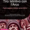 Tiro Istintivo con l'Arco: Padroneggiare il Mirare senza Mirino