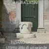 Tiziano: La Pietà.Ultimo atto di un grande artista.
