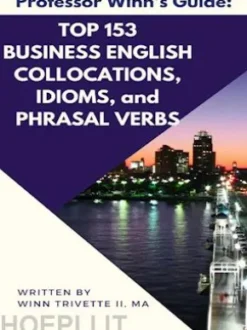 Top 153 Business English Collocations, Idioms, and Phrasal Verbs
