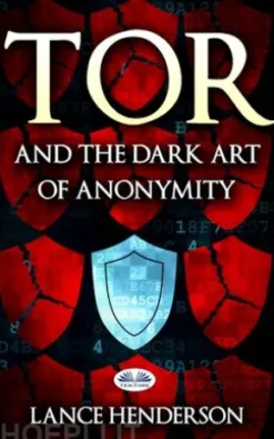 Tor And The Dark Art Of Anonymity