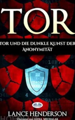 Tor – Die Dunkle Kunst Der Anonymität Im Netz