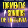 Tormentas y sonidos de la lluvia: experimenta el poder calmante de la naturaleza con una colección completa de grabaciones de tormentas y lluvia para la relajación máxima, reducción del estrés y sueño reparador