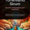 Torrentismo Sicuro: Tecniche e Preparazione per il Canyoning