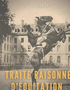 Traité raisonné d'équitation, d'après les principes de l'école française