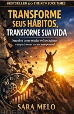 Transforme Seus Hábitos, Transforme Sua Vida