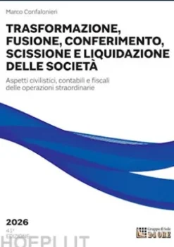 Trasformazione, fusione, conferimento, scissione e liquidazione delle società 2026