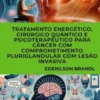 Tratamento Energético, Cirúrgico Quântico e Psicoterapêutico para Câncer com Comprometimento Pluriglandular com Lesão Invasiva