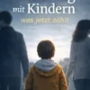Trennung mit Kindern – was jetzt zählt