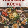TÜRKISCHE KÜCHE | Das Original: Die besten Rezepte ALLER ZEITEN