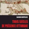 Trois sie`cles de pre´sence ottomane