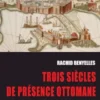 Trois sie`cles de pre´sence ottomane