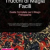 Trucchi di Magia Facili: Guida Completa per il Mago Principiante