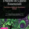 Trucchi di Calcio Essenziali: Tecniche e Abilità per Dominare il Campo