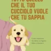 Tutto quello che il tuo cucciolo vuole che tu sappia