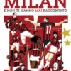 Tutto quello che avresti voluto sapere sul Milan e non ti hanno mai raccontato