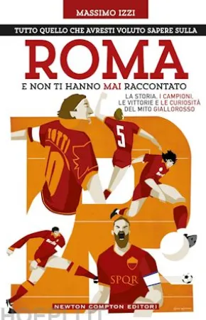 Tutto quello che avresti voluto sapere sulla Roma e non ti hanno mai raccontato