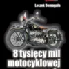 8 tysiecy mil motocyklowej przygody
