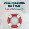 Ubezpieczenia na zycie dla poczatkujacych