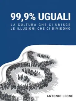 99,9% Uguali - La cultura che ci unisce, le illusioni che ci dividono