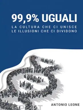99,9% Uguali - La cultura che ci unisce, le illusioni che ci dividono