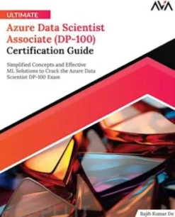 Ultimate Azure Data Scientist Associate (DP-100) Certification Guide