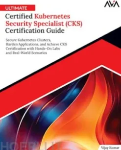 Ultimate Certified Kubernetes Security Specialist (CKS) Certification Guide