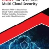Ultimate CNAPP for Next-Gen Multi Cloud Security: Master CNAPP to Secure Your Cloud-Native Applications with Unified Visibility, Compliance, and Multi-Cloud Protection