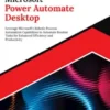 Ultimate Microsoft Power Automate Desktop: Leverage Microsoft’s Robotic Process Automation Capabilities to Automate Routine Tasks for Enhanced Efficiency and Productivity
