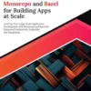 Ultimate Monorepo and Bazel for Building Apps at Scale