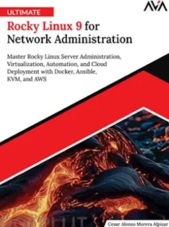 Ultimate Rocky Linux 9 for Network Administration: Master Rocky Linux Server Administration, Virtualization, Automation, and Cloud Deployment with Docker, Ansible, KVM, and AWS