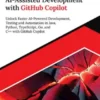Ultimate AI-Assisted Development with GitHub Copilot: Unlock Faster AI-Powered Development, Testing and Automation in Java, Python, TypeScript, Go, and C++ with GitHub Copilot