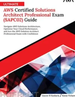 Ultimate AWS Certified Solutions Architect Professional Exam (SAPC02) Guide: Navigate AWS Solutions Architecture, Optimize Your Cloud Performance, and Ace the AWS Solution Architect Professional Exam with Confidence