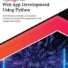 Ultimate Django for Web App Development Using Python: Build Modern, Reliable, and Scalable Production-Grade Web Applications with Django and Python