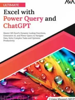 Ultimate Excel with Power Query and ChatGPT: Master MS Excel's Dynamic Lookup Functions, Generative Al, and Power Query to Navigate Data, Solve Complex Tasks and Optimize Productivity