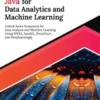 Ultimate Java for Data Analytics and Machine Learning: Unlock Java's Ecosystem for Data Analysis and Machine Learning Using WEKA, JavaML, JFreeChart, and Deeplearning4j