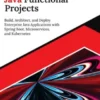 Ultimate Java Functional Projects: Build, Architect, and Deploy Enterprise Java Applications with Spring Boot, Microservices, and Kubernetes