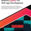 Ultimate Modern jQuery for Web App Development: Create Stunning Interactive Web Applications with Seamless DOM Manipulation, Animation, and AJAX Integration of jQuery and JavaScript