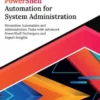 Ultimate PowerShell Automation for System Administration: Streamline Automation and Administration Tasks with Advanced PowerShell Techniques and Expert Insights