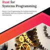 Ultimate Rust for Systems Programming: Master Core Programming for Architecting Secure and Reliable Software Systems with Rust and WebAssembly