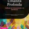 Umanità Profonda: Coltivare la Compassione e la Gentilezza