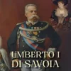 Umberto I di Savoia. Il re assassinato.