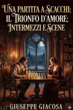 Una partita a scacchi; Il Trionfo d'amore; Intermezzi e scene
