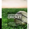 Understanding Cricket: A Guide to Playing, Watching, and Enjoying the Sport