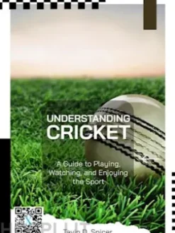Understanding Cricket: A Guide to Playing, Watching, and Enjoying the Sport