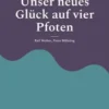 Unser neues Glück auf vier Pfoten