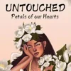 Untouched Petals of Our Hearts